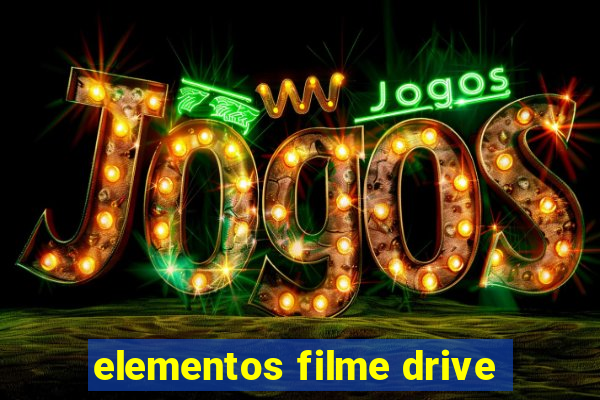 elementos filme drive